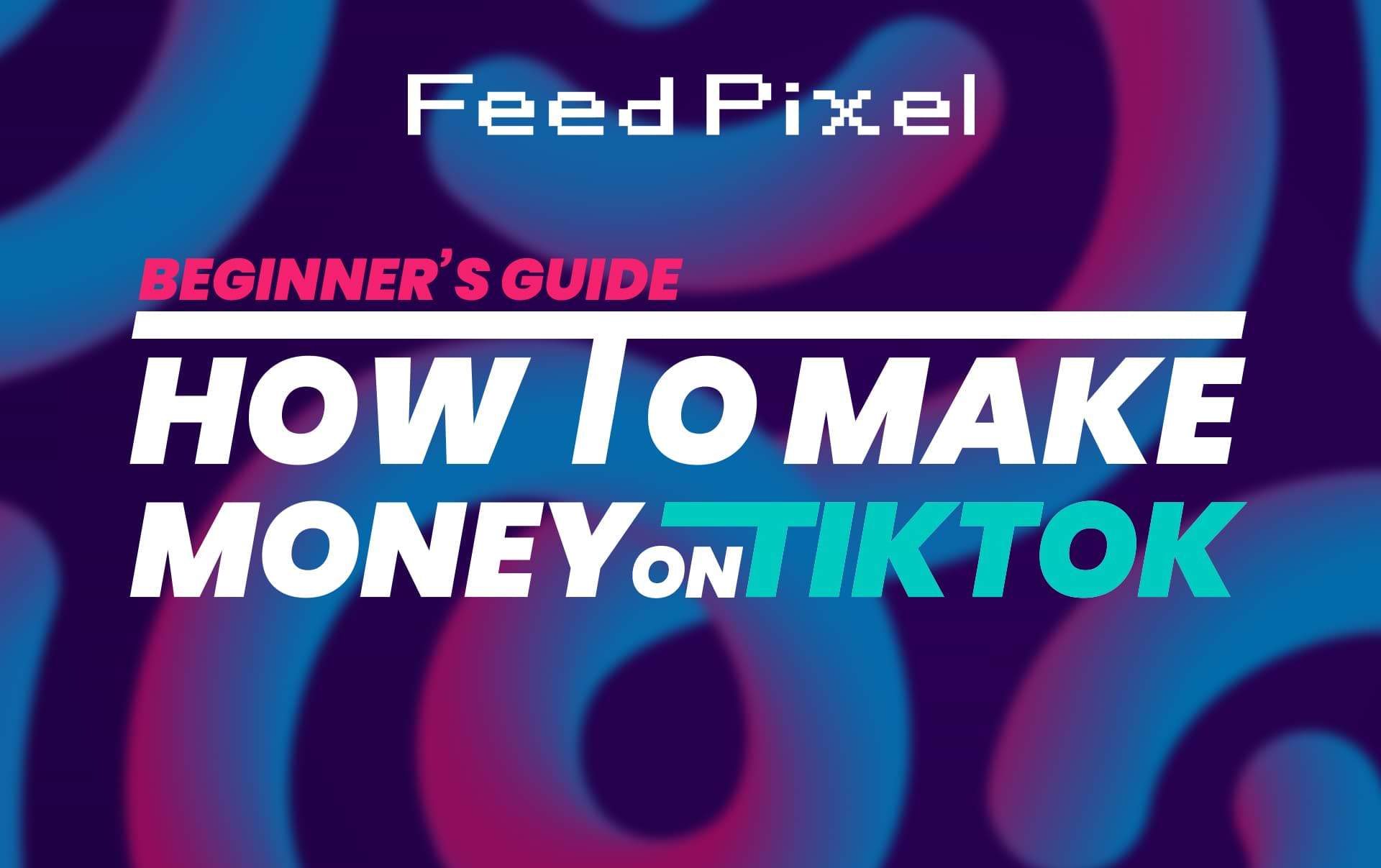 Comment gagner de l'argent sur Tiktok [Guide du débutant]