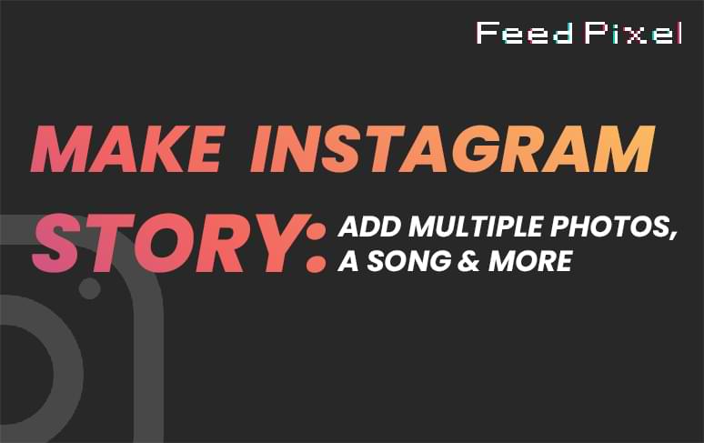 Make Instagram Story: Add Multiple Photos, a Song & More [Steps]